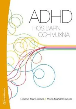 ADHD hos barn och vuxna; Glennie Marie Almer, Marie Mandel Sneum; 2012