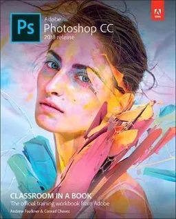 Adobe Photoshop CC Classroom in a Book; Andrew Faulkner; 2018