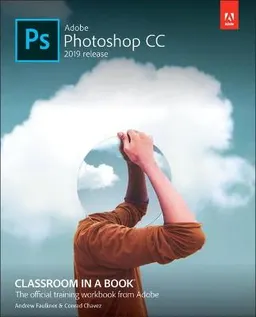 Adobe Photoshop CC Classroom in a Book; Andrew Faulkner; 2019