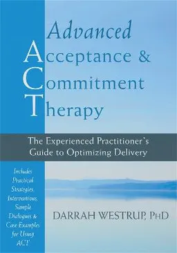 Advanced Acceptance and Commitment Therapy; Darrah Westrup; 2014