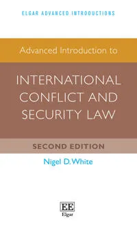 Advanced Introduction to International Conflict and Security Law; Nigel D White; 2023