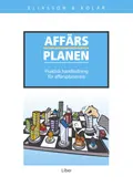 Affärsplanen - praktisk handledning för affärsplanerare; Bengt Eliasson, Christian Kolar; 2006