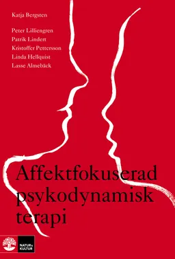 Affektfokuserad psykodynamisk terapi : teori, empiri och praktik; Peter Lilliengren, Patrik Lindert, Linda Hellquist, Kristoffer Pettersson, Lasse Almebäck, Katja Bergsten; 2015