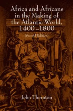 Africa and Africans in the Making of the Atlantic World, 1400-1800; John Thornton; 1998