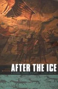 After the Ice: A Global Human History, 20,000-5000 BC; Steven Mithen; 2006