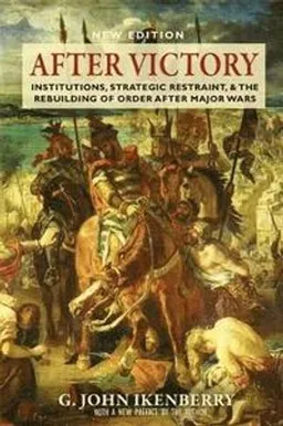 After victory : institutions, strategic restraint, and the rebuilding of order after major wars; G. John Ikenberry; 2018