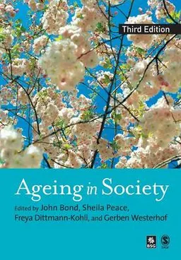 Ageing in society : European perspectives on gerontology; John Bond, Sheila Peace; 2007