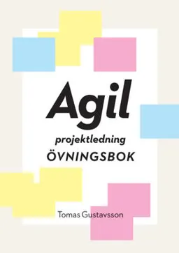 Agil projektledning Övningsbok; Tomas Gustavsson; 2015