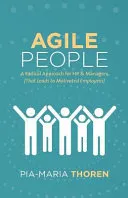 Agile people : a radical approach for HR & managers (that leads to motivated employees); Pia-Maria Thoren; 2017