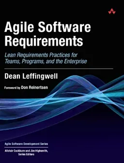 Agile Software Requirements: Lean Requirements Practices for Teams, Programs, and the Enterprise; Dean Leffingwell, Don Widrig; 2011