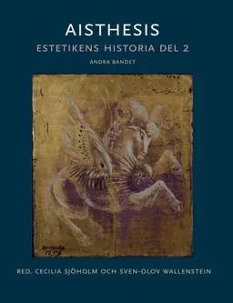 Aisthesis : estetikens historia. Del 2, andra bandet; Cecilia Sjöholm, Sven-Olov Wallenstein; 2023