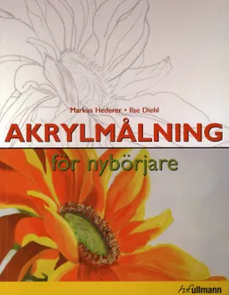 Akrylmålning för nybörjare; Markus Hederer, Ilse Diehl; 2008