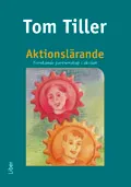 Aktionslärande - Forskande partnerskap i skolan; Tom Tiller; 2009