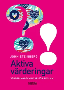 Aktiva värderingar : värderingsövningar för skolan; John Steinberg; 2020