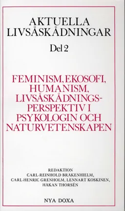 Aktuella livsåskådningar. D. 2, Feminism, ekosofi, humanism, livsåskådningsperspektiv i psykologin och naturvetenskapen; Carl Reinhold Bråkenhielm, Carl-Henric Grenholm, Lennart Koskinen, Håkan Thorsén; 1991