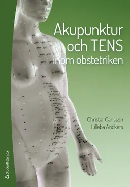 Akupunktur och TENS inom obstetriken; Christer Carlsson, Lilleba Anckers; 2014