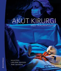 Akut kirurgi : med traumatologi; Lars-Erik Hansson, Tore Vikström; 2013