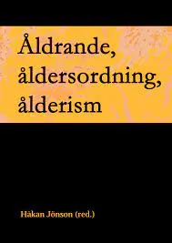 Åldrande, åldersordning, ålderismLinköping University interdisciplinary studies, ISSN 1650-9617; Håkan Jönson, Lars Andersson, Nationella institutet för forskning om äldre och åldrandet; 2009