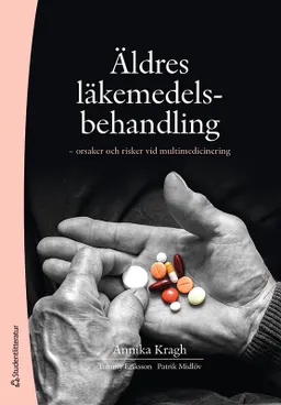 Äldres läkemedelsbehandling : orsaker och risker vid multimedicinering; Annika Kragh Ekstam, Tommy Eriksson, Patrik Midlöv; 2022