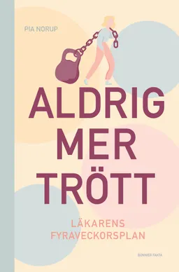 Aldrig mer trött : läkarens 4-veckorsplan; Pia Norup; 2022