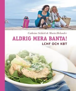 Aldrig mera banta! LCHF och KBT; Cathrine Schück, Maria Helander; 2011