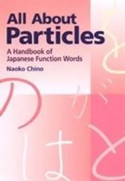 All about particles : a handbook of Japanese function words; Naoko Chino; 2012