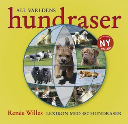 All världens hundraser : lexikon med 482 hundraser i text & bild; Renée Willes; 2013