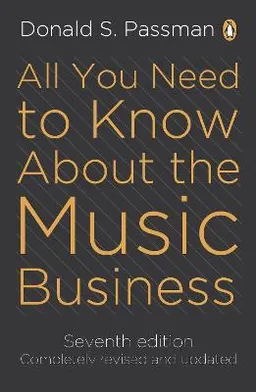 All You Need to Know About the Music Business; Donald S. Passman; 2011