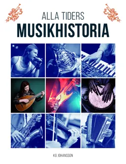 Alla tiders musikhistoria från antiken till idag; KG Johansson; 2017