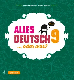 Alles Deutsch 9 Övningsbok - Tyska för högstadiet; Annika Karnland, Sonja Kalmbach, Monica Sällberg-Svensson, Lena Gottschalk; 2016