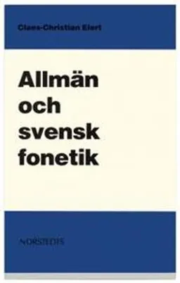 Allmän och svensk fonetik; Claes-Christian Elert; 2000