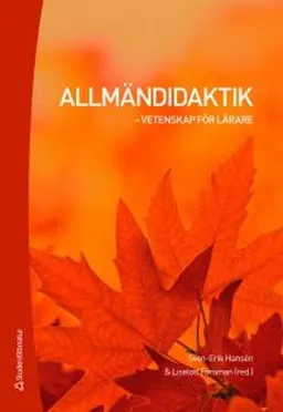 Allmändidaktik : vetenskap för lärare; Jessica Aspfors, Marina Bendtsen, Mikaela Björklund, Gunnel Knubb-Manninen, Elina Lahelma, Gjert Langfeldt, Karin Linnanmäki, Fritjof Sahlström, Torbjörn Sandén, Jan Sjöberg, Kaj Sjöholm, Kristina Ström, Renata Svedlin, Tom Wikman, Elisabet Öhrn, Tomas Kroksmark, Pirjo Lahdenperä, Margareta Sandström, Roger Säljö, Päivi Häkkinen, Pertti Kansanen, Karin Rönnerman, Marja Kankaanranta; 2011