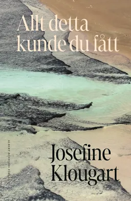 Allt detta kunde du fått; Josefine Klougart; 2023