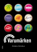 Allt du behöver veta om Varumärken; Anders Amnéus; 2011