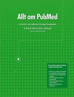 Allt Om Pubmed, Lar Dig Hitta I Den Medicinska Forskningens Kunskapsbank; Bengt Edhlund, Allan McDougall; 2014