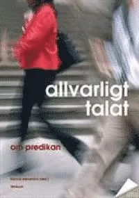 Allvarligt talat : om predikan; Svenska kyrkan; 2008