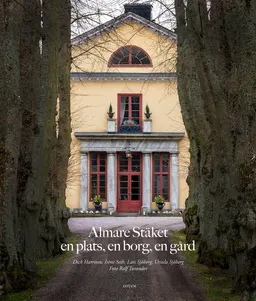 Almare Stäket : en plats, en borg, en gård; Dick Harrison, Lars Sjöberg, Irène Seth, Ursula Sjöberg; 2017