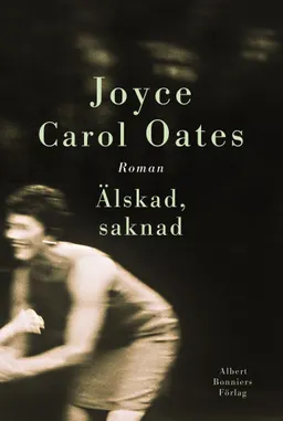 Älskad, saknad; Joyce Carol Oates; 2006