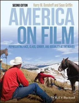 America on Film: Representing Race, Class, Gender, and Sexuality at the Mov; Harry Benshoff, Sean Griffin; 2009