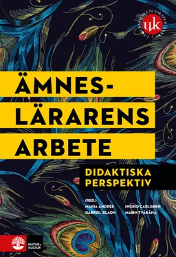 Ämneslärarens arbete : didaktiska perspektiv; Maria Andrée, Gabriel Bladh, Ingrid Carlgren, Malin Tväråna; 2021