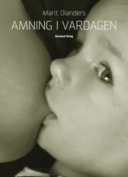 Amning i vardagen; Marit Olanders; 2013