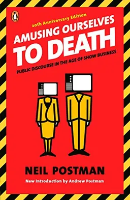 Amusing ourselves to death : public discourse in the age of show business; Neil Postman; 2006