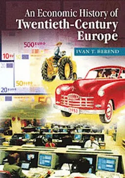 An Economic History of Twentieth-Century Europe; Ivan T. Berend; 2006