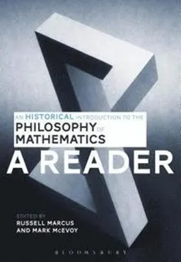 An historical introduction to the philosophy of mathematics : a reader; Russell Marcus, Mark McEvoy; 2016