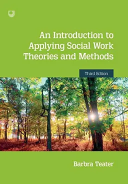 An Introduction to Applying Social Work Theories and Methods; Barbra Teater; 2020