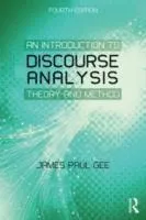 An introduction to discourse analysis : theory and method; James Paul Gee; 2014