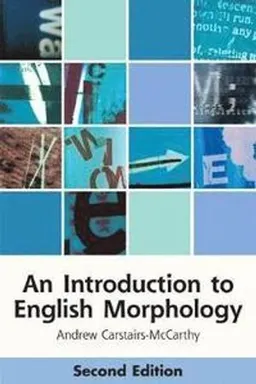 An introduction to English morphology : words and their structure; Andrew Carstairs-McCarthy; 2018