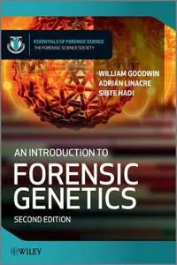 An Introduction to Forensic Genetics; William Goodwin, Adrian Linacre, Sibte Hadi; 2010