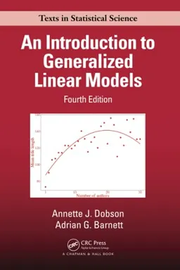 An Introduction to Generalized Linear Models; Annette J Dobson, Adrian G Barnett; 2018