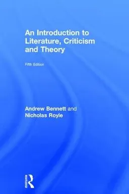 An Introduction to Literature, Criticism and Theory; Andrew Bennett, Nicholas Royle; 2016